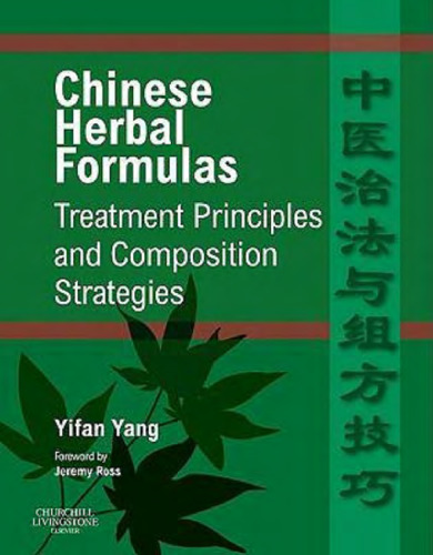 Chinese Herbal Formulas:  Treatment Principles and Composition Strategies, 1e