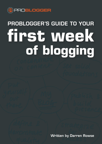 Problogger's Guide to Your First Week of Blogging