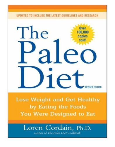 The Paleo Diet: Lose Weight and Get Healthy by Eating the Foods You Were Designed to Eat