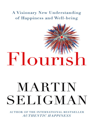 Flourish: A Visionary New Understanding of Happiness and Well-being