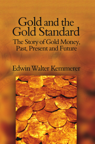 Gold and the Gold Standard: The Story of Gold Money, Past, Present, and Future