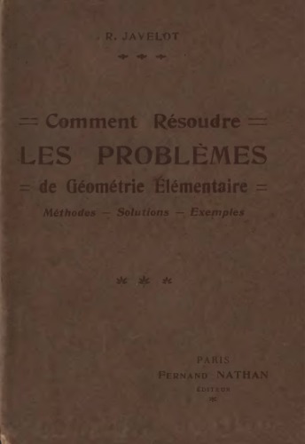 Comment résoudre les problèmes de géométrie élémentaire. Méthodes. — Solutions. — Exemples