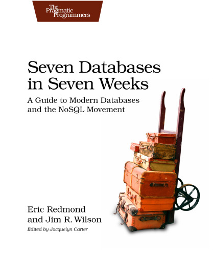 Seven Databases in Seven Weeks: A Guide to Modern Databases and the NoSQL Movement