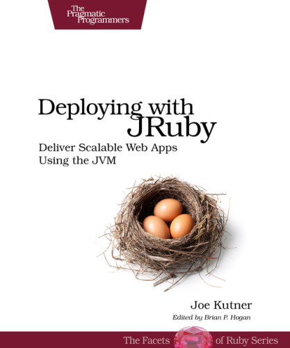 Deploying with JRuby: Deliver Scalable Web Apps using the JVM