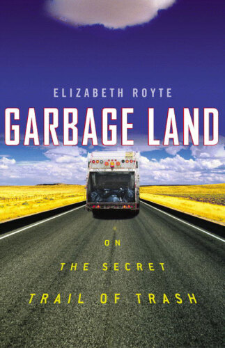 Garbage Land: On the Secret Trail of Trash