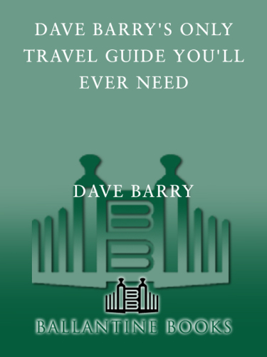 Dave Barry's Only Travel Guide You'll Ever Need