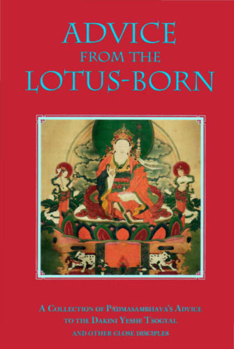 Advice from the Lotus-Born: A Collection of Padmasambhavas Advice to the Dakini Yeshe Tsogyal and Other Close Disciples