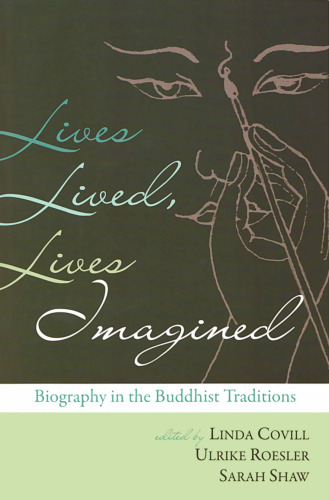 Lives Lived, Lives Imagined: Biography in the Buddhist Traditions