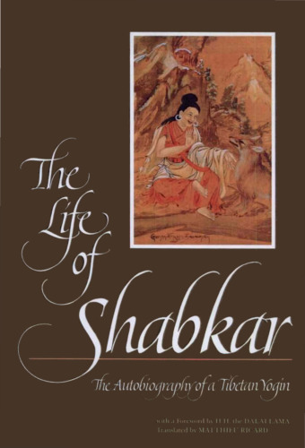 The Life of Shabkar: The Autobiography of a Tibetan Yogin