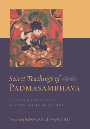 Secret Teachings of Padmasambhava: Essential Instructions on Mastering the Energies of Life