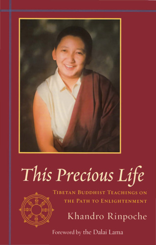 This Precious Life: Tibetan Buddhist Teachings on the Path to Enlightenment