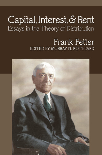 Capital, Interest, and Rent: Essays in the Theory of Distribution