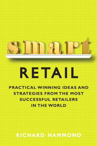 Smart Retail: Practical Winning Ideas and Strategies from the Most Successful Retailers in the World