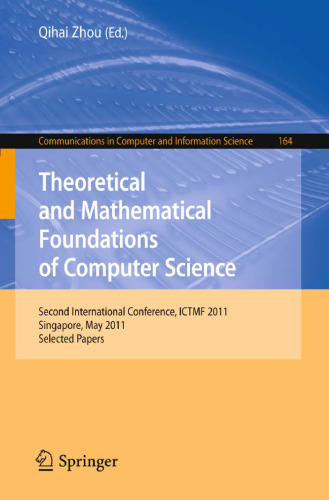 Theoretical and Mathematical Foundations of Computer Science: Second International Conference, ICTMF 2011, Singapore, May 5-6, 2011. Selected Papers