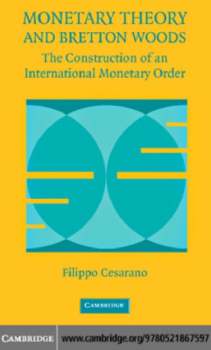 Monetary Theory and Bretton Woods: The Construction of an International Monetary Order