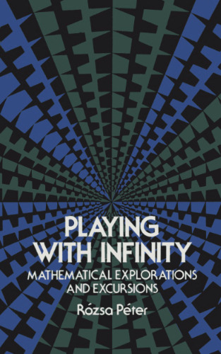 Playing with Infinity: Mathematical Explorations and Excursions