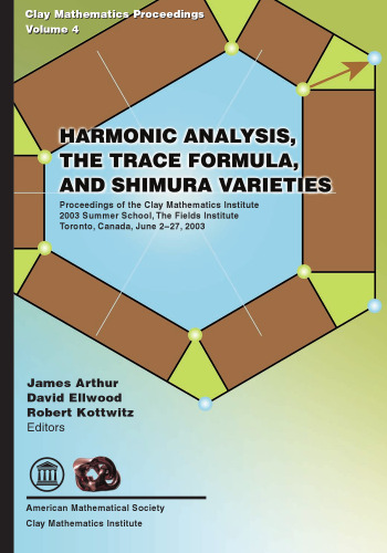 Harmonic Analysis, the Trace Formula, and Shimura Varieties: Proceedings of the Clay Mathematics Institute, 2003 Summer School, the Fields Institute, ... 2-27, 2003 