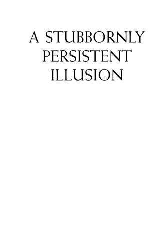 A Stubbornly Persistent Illusion: The Essential Scientific Works of Albert Einstein