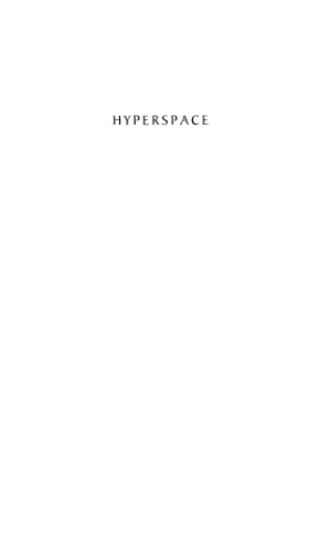 Hyperspace: A scientific odyssey through parallel universes, time warps, and the tenth dimension