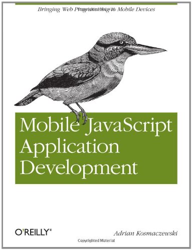 Mobile JavaScript Application Development: Bringing Web Programming to Mobile Devices