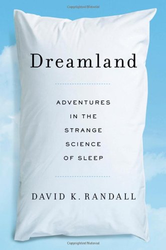 Dreamland: Adventures in the Strange Science of Sleep