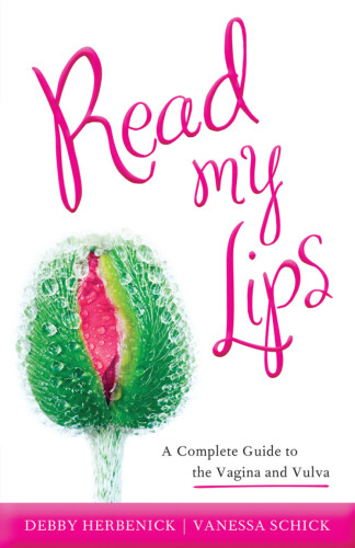 Read My Lips: A Complete Guide to the Vagina and Vulva