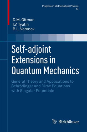 Self-adjoint Extensions in Quantum Mechanics: General Theory and Applications to Schrödinger and Dirac Equations with Singular Potentials