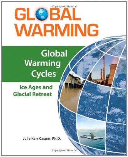 Global Warming Cycles: Ice Ages and Glacial Retreat