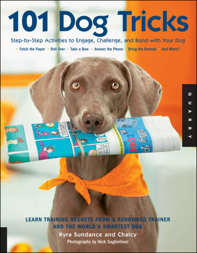 101 Dog Tricks: Step by Step Activities to Engage, Challenge, and Bond with Your Dog