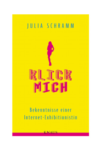 Klick mich: Bekenntnisse einer Internet-Exhibitionistin