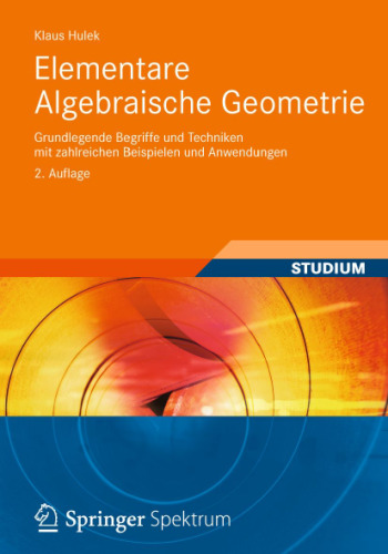 Elementare Algebraische Geometrie: Grundlegende Begriffe und Techniken mit zahlreichen Beispielen und Anwendungen