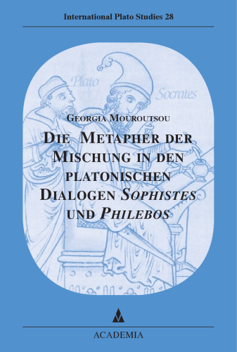 Die Metapher der Mischung in den platonischen Dialogen Sophistes und Philebos