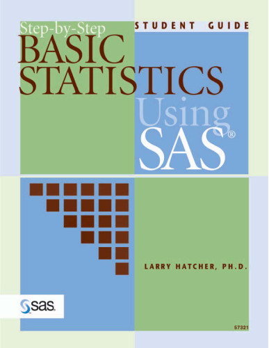 Step-By-Step Basic Statistics Using SAS: Student Guide