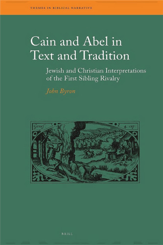 Cain and Abel in Text and Tradition: Jewish and Christian Interpretations of the First Sibling Rivalry