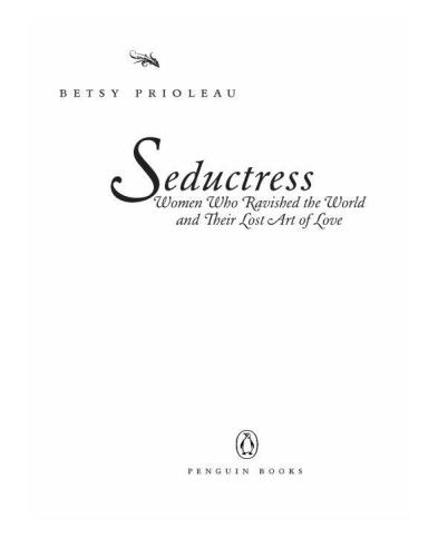 Seductress: Women Who Ravished the World and Their Lost Art of Love