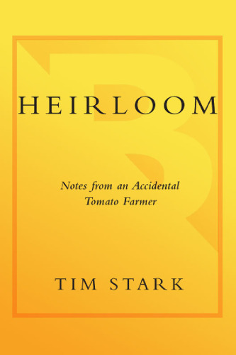 Heirloom: Notes from an Accidental Tomato Farmer