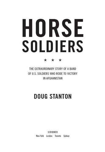 Horse Soldiers: The Extraordinary Story of a Band of US Soldiers Who Rode to Victory in Afghanistan