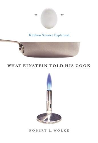 What Einstein Told His Cook: Kitchen Science Explained