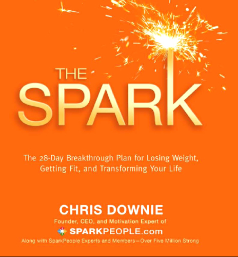 The Spark: The 28-Day Breakthrough Plan for Losing Weight, Getting Fit, and Transforming Your Life