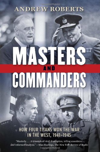 Masters and Commanders: How Four Titans Won the War in the West, 1941-1945