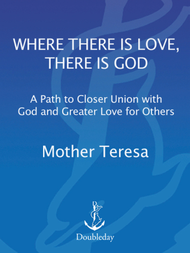 Where There Is Love, There Is God: A Path to Closer Union with God and Greater Love for Others