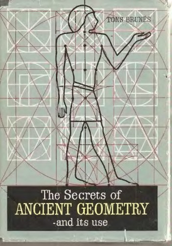 The Secrets of Ancient Geometry - And its uses : Volume I