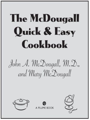 The McDougall Quick and Easy Cookbook: Over 300 Delicious Low-Fat Recipes You Can Prepare in Fifteen Minutes or Less