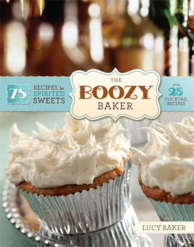 The Boozy Baker: 75 Recipes for Spirited Sweets