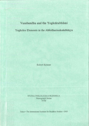 Vasubandhu and the Yogacarabhumi: Yogacara Elements in the Abhidharmakosabhasya