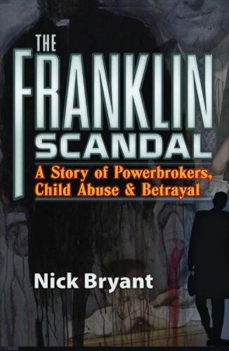 The Franklin Scandal: A Story of Powerbrokers, Child Abuse & Betrayal