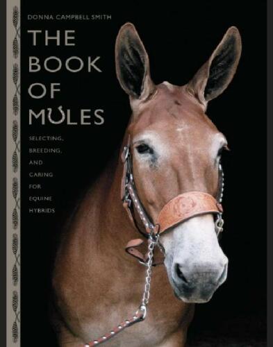 The Book of Mules: Selecting, Breeding, and Caring for Equine Hybrids