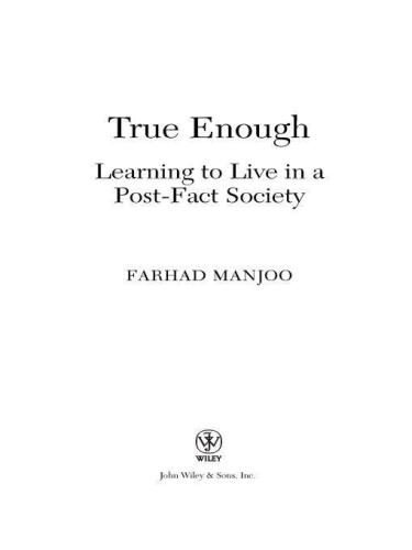 True Enough: Learning to Live in a Post-Fact Society