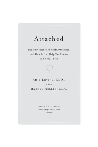 Attached : the new science of adult attachment and how it can help you find- and keep -love