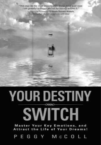 Your Destiny Switch: Master Your Key Emotions, and Attract the Life of Your Dreams